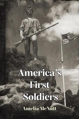 America's First Soldiers - Amelia Mcnutt