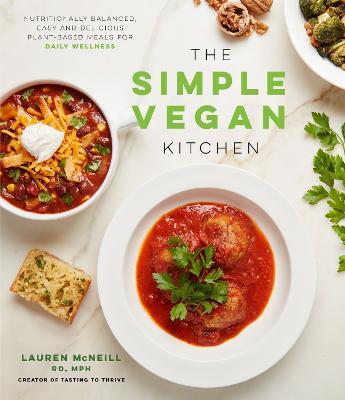 The Simple Vegan Kitchen: Nutritionally Balanced, Easy and Delicious Plant-Based Meals for Daily Wellness - Lauren Mcneill