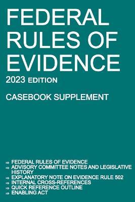 Federal Rules of Evidence; 2023 Edition (Casebook Supplement): With Advisory Committee notes, Rule 502 explanatory note, internal cross-references, qu - Michigan Legal Publishing Ltd