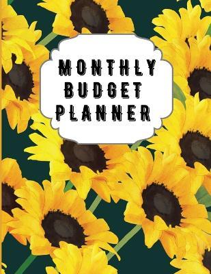 Monthly Budget Planner: Sunflower Monthly Expense Log, Debt Tracker, Financial Goal Planner, Savings Trackers, Assets Log, Year in Review Logs - Andrea Clarke Pratt