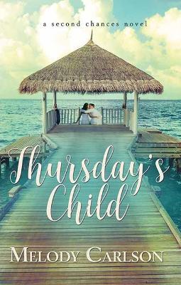 Thursday's Child: A Second Chances Novel - Melody Carlson