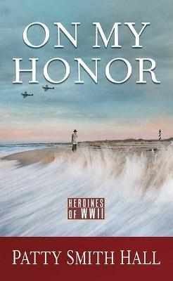 On My Honor: Heroines of WWII - Patty Smith Hall