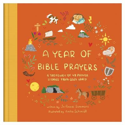 A Year of Bible Prayers: A Treasury of 48 Prayer Stories from God's Word - Joanne Simmons