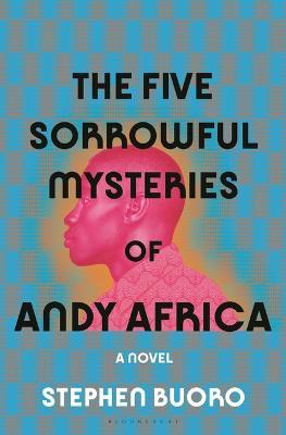 The Five Sorrowful Mysteries of Andy Africa - Stephen Buoro