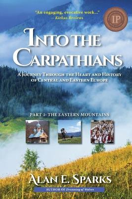Into the Carpathians: A Journey Through the Heart and History of Central and Eastern Europe (Part 1: The Eastern Mountains) [Black and White - Alan E. Sparks