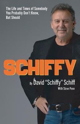 Schiffy - The Life and Times of Somebody You Probably Don't Know, But Should - David Schiffy Schiff