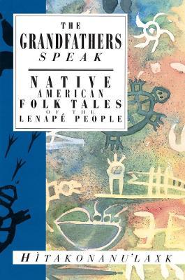 The Grandfathers Speak: Native American Folk Tales of the Lenapé People - Hitakonanu'laxk (tree Beard)