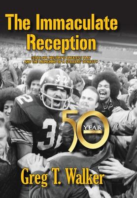 The Immaculate Reception - Greg T. Walker