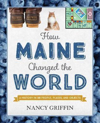 How Maine Changed the World - Nancy Griffin