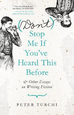 (Don't) Stop Me If You've Heard This Before: And Other Essays on Writing Fiction - Peter Turchi