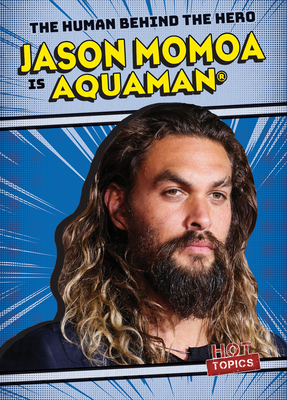 Jason Momoa Is Aquaman(r) - Kristen Rajczak Nelson