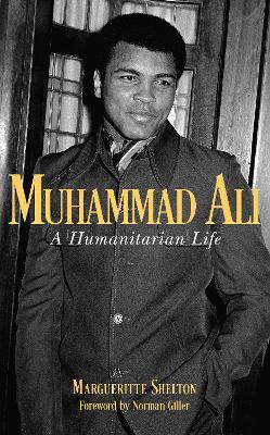 Muhammad Ali: A Humanitarian Life - Margueritte Shelton