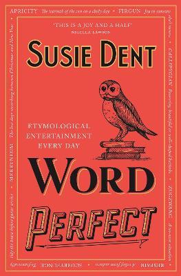 Word Perfect: Etymological Entertainment for Every Day of the Year - Susie Dent