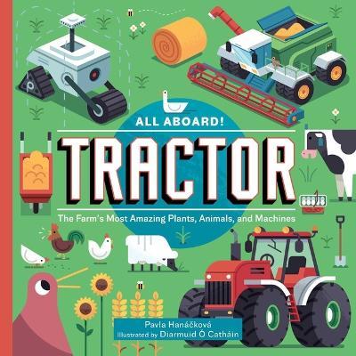 All Aboard! Tractor: The Farm's Most Amazing Plants, Animals, and Machines - Pavla Hanácková