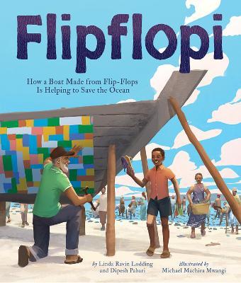 Flipflopi: How a Boat Made from Flip-Flops Is Helping to Save the Ocean - Linda Ravin Lodding