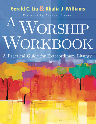A Worship Workbook: A Practical Guide for Extraordinary Liturgy - Gerald C. Liu