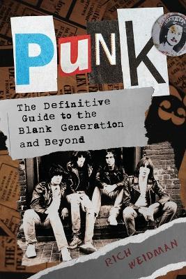 Punk: The Definitive Guide to the Blank Generation and Beyond - Rich Weidman
