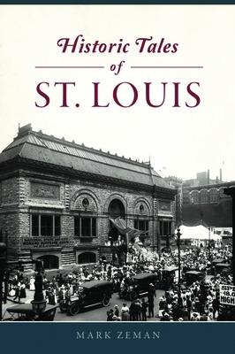 Historic Tales of St. Louis - Mark Zeman