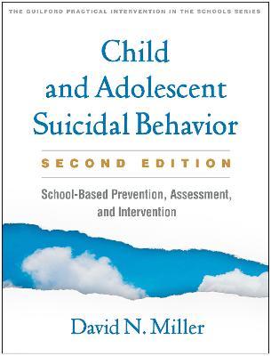 Child and Adolescent Suicidal Behavior: School-Based Prevention, Assessment, and Intervention - David N. Miller