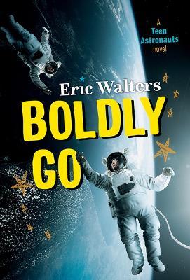 Boldly Go: Teen Astronauts #2 - Eric Walters
