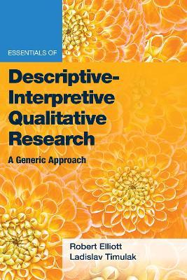 Essentials of Descriptive-Interpretive Qualitative Research: A Generic Approach - Robert Kingwill Elliott Jr