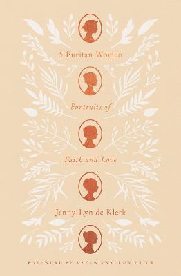 5 Puritan Women: Portraits of Faith and Love - Jenny-lyn De Klerk