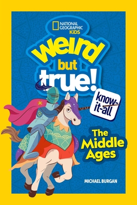 Weird But True Know-It-All: Middle Ages - Michael Burgan