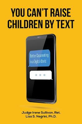 You Can't Raise Children By Text - Ret Judge Irene Sullivan