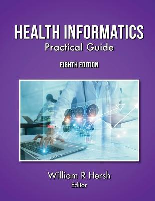 Health Informatics: Practical Guide, 8th Edition - William Hersh