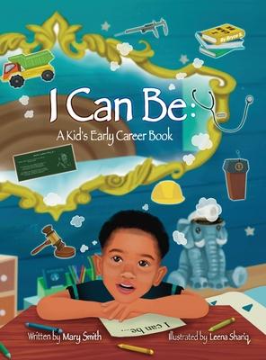I Can Be: A Kids Early Career Book - Mary Smith