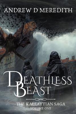 Deathless Beast: Kallattian Saga, Volume One - Andrew D. Meredith