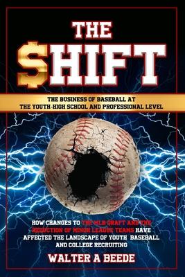 The Shift - The Business of Baseball at The Youth-High School and Professional Level - Walter Beede