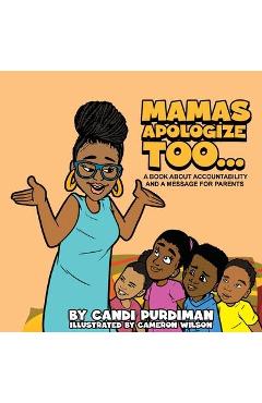 Coperta cărții 'Mamas Apologize Too... A BOOK ABOUT ACCOUNTABILITY AND A MESSAGE FOR PARENTS - Candi Purdiman'