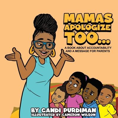 Coperta cărții 'Mamas Apologize Too... A BOOK ABOUT ACCOUNTABILITY AND A MESSAGE FOR PARENTS - Candi Purdiman'