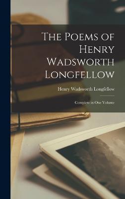 The Poems of Henry Wadsworth Longfellow: Complete in One Volume - Henry Wadsworth Longfellow