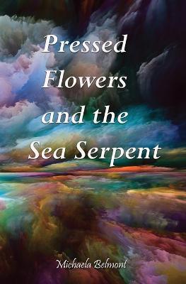 Pressed Flowers and the Sea Serpent - Michaela Belmont