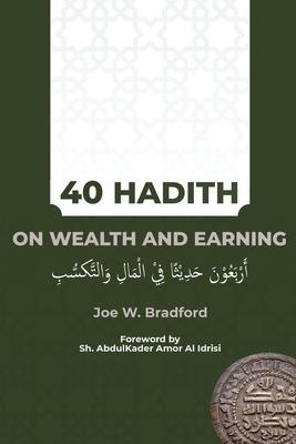 40 Hadith on Wealth and Earning: أربعون حديثا في الم&# - Joe W. Bradford