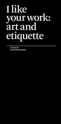 I Like Your Work: Art and Etiquette - Paper Monument