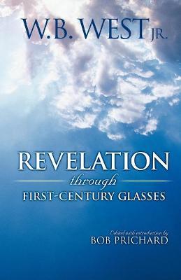Revelation Through First-Century Glasses - W. B. West