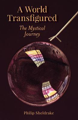 A World Transfigured: The Mystical Journey - Philip Sheldrake