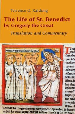 The Life of St. Benedict by Gregory the Great: Translation and Commentary - Terrence G. Kardong