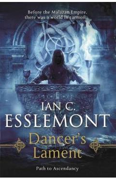 Coperta cărții 'Dancer's Lament: Path to Ascendancy Book 1 (a Novel of the Malazan Empire) - Ian C. Esslemont'