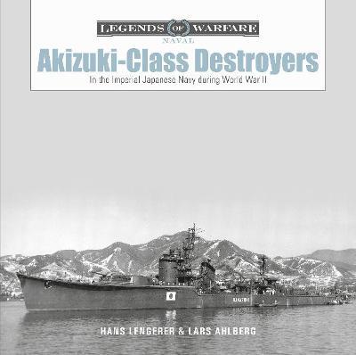 Akizuki-Class Destroyers: In the Imperial Japanese Navy During World War II - Lars Ahlberg