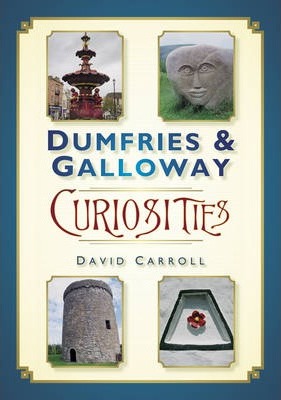 Dumfries & Galloway Curiosities - David Carroll