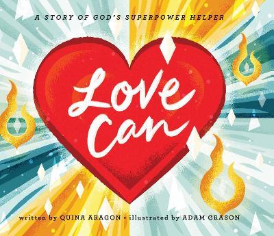 Love Can: A Story of God's Superpower Helper - Quina Aragon