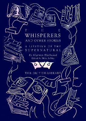 The Whisperers and Other Stories: A Lifetime of the Supernatural - Algernon Blackwood