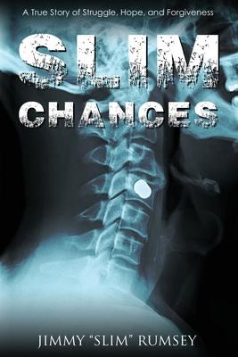 Slim Chances: A True Story of Struggle, Hope, and Forgiveness - Jimmy Slim Rumsey