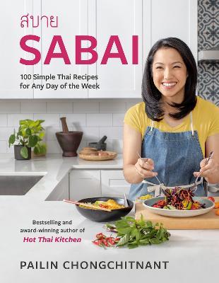 Sabai: 100 Simple Thai Recipes for Any Day of the Week - Pailin Chongchitnant