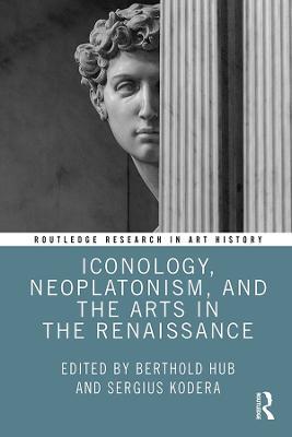 Iconology, Neoplatonism, and the Arts in the Renaissance - Berthold Hub