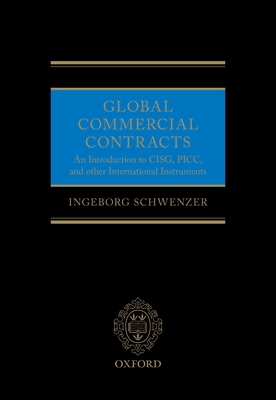 Global Commercial Contracts: Introduction to Cisg, Picc and Other International Instruments - Ingeborg Schwenzer
